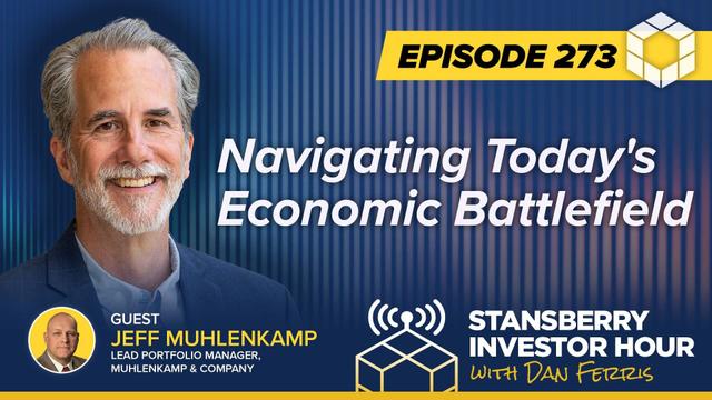 Episode 273: Navigating Today's Economic Battlefield