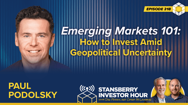 Episode 318: Emerging Markets 101: How to Invest Amid Geopolitical Uncertainty