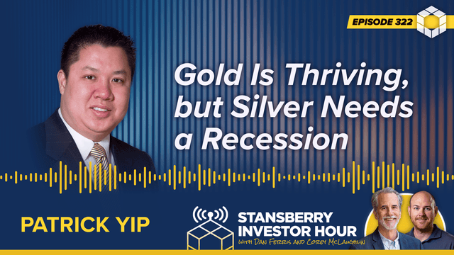 Episode 322: Gold Is Thriving, but Silver Needs a Recession