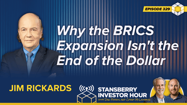 Episode 329: Why the BRICS Expansion Isn't the End of the Dollar