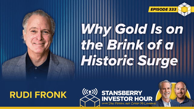 Episode 333: Why Gold Is on the Brink of a Historic Surge
