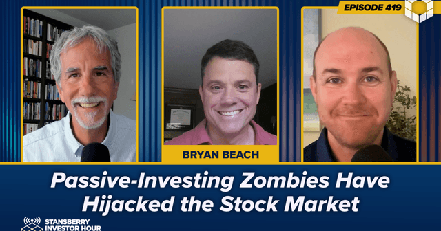 Episode 419: Passive-Investing Zombies Have Hijacked the Stock Market