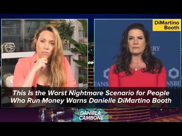 This is the Worst Nightmare Scenario for People Who Run Money Warns Danielle DiMartino Booth