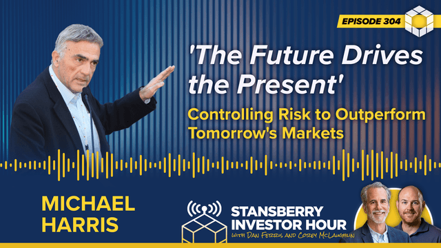 Episode 304: 'The Future Drives the Present' – Controlling Risk to Outperform Tomorrow's Markets